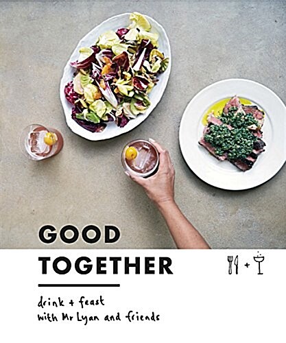 Good Together : Drink & Feast with Mr Lyan & Friends (Hardcover)