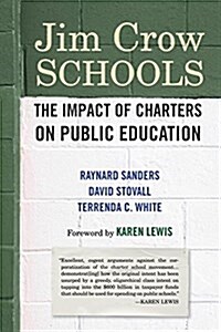 Twenty-First-Century Jim Crow Schools: The Impact of Charters on Public Education (Paperback)