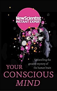 Your Conscious Mind: Unravelling the Greatest Mystery of the Human Brain (Paperback)