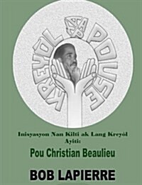 Inisyasyon Nan Kilti AK Lang Krey? Ayiti: Pyonye Yo: Pou Christian Beaulieu (Paperback)