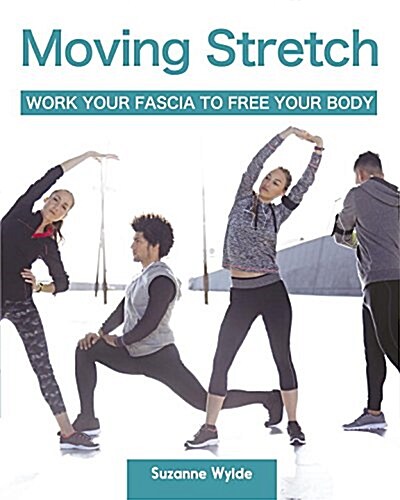 Moving Stretch: Work Your Fascia to Free Your Body (Paperback)