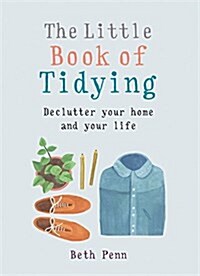 The Little Book of Tidying : Declutter Your Home and Your Life (Paperback)