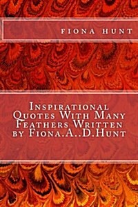 Inspirational Quotes With Many Feathers Written by Fiona.A..D.Hunt (Paperback)