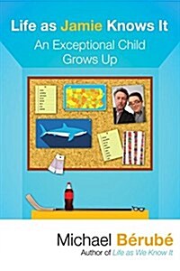 Life as Jamie Knows It: An Exceptional Child Grows Up (Paperback)