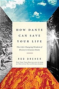 How Dante Can Save Your Life: The Life-Changing Wisdom of Historys Greatest Poem (Paperback)