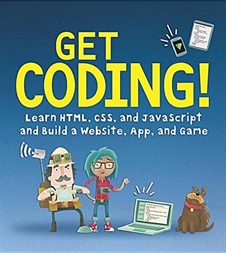 Get Coding! Learn HTML, CSS, and JavaScript and Build a Website, App, and Game (Hardcover)