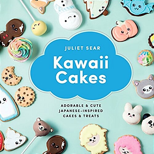 Kawaii Cakes : Adorable and Cute Japanese-Inspired Cakes and Treats (Hardcover)