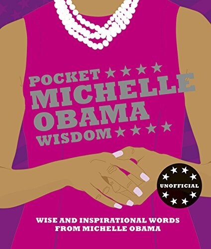 Pocket Michelle Obama Wisdom: Wise and Inspirational Words from Michelle Obama (Hardcover)