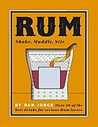 Rum: Shake, Muddle, Stir : Over 40 of the Best Cocktails for Serious Rum Lovers (Hardcover)