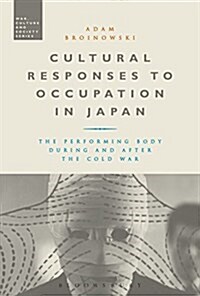 Cultural Responses to Occupation in Japan : The Performing Body During and After the Cold War (Paperback)