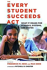 The Every Student Succeeds Act: What It Means for Schools, Systems, and States (Paperback)