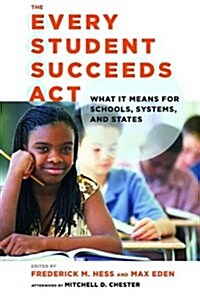 The Every Student Succeeds Act: What It Means for Schools, Systems, and States (Library Binding)