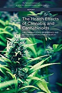 The Health Effects of Cannabis and Cannabinoids: The Current State of Evidence and Recommendations for Research (Paperback)