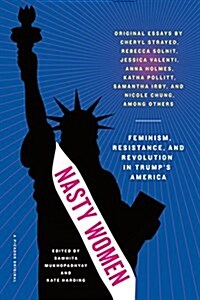 Nasty Women: Feminism, Resistance, and Revolution in Trumps America (Paperback)