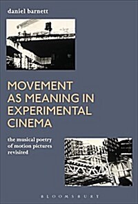 Movement as Meaning in Experimental Cinema: The Musical Poetry of Motion Pictures Revisited (Hardcover)