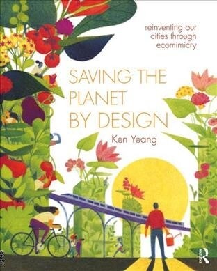Saving The Planet By Design : Reinventing Our World Through Ecomimesis (Paperback)