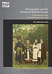 Photography and Cultural Heritage in the Age of Nationalisms : Europes Eastern Borderlands (1867–1945) (Hardcover)