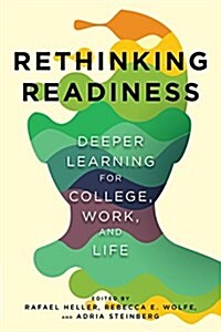 Rethinking Readiness: Deeper Learning for College, Work, and Life (Paperback)