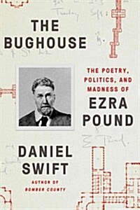 The Bughouse: The Poetry, Politics, and Madness of Ezra Pound (Hardcover)