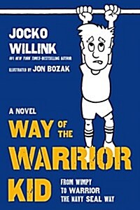 Way of the Warrior Kid: From Wimpy to Warrior the Navy Seal Way: A Novel (Hardcover)