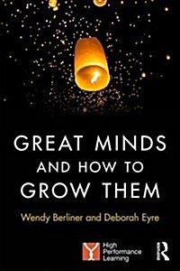 Great Minds and How to Grow Them : High Performance Learning (Paperback)