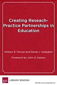 Creating Research-Practice Partnerships in Education (Library Binding)