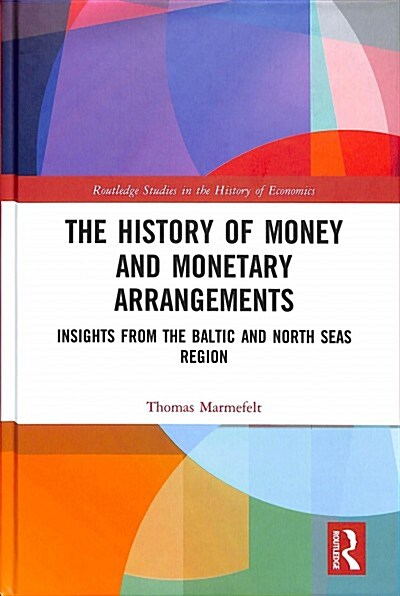 The History of Money and Monetary Arrangements : Insights from the Baltic and North Seas Region (Hardcover)