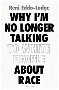 Why I’m No Longer Talking to White People About Race : The Sunday Times Bestseller (Hardcover)