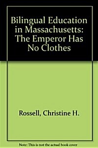 Bilingual Education in Massachusetts: The Emperor Has No Clothes (Pioneer paper) (Paperback)