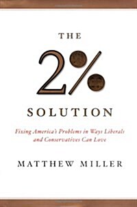 [중고] The Two Percent Solution: Fixing Americas Problems in Ways Liberals and Conservations Can Love (Hardcover, 1st)