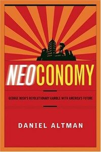 Neoconomy : George Bush's revolutionary gamble with America's future 1st ed