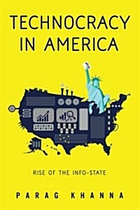 Technocracy in America: Rise of the Info-State (Paperback)