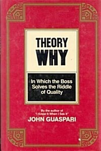 Theory Why: In Which the Boss Solves the Riddle of Quality (Hardcover, First Edition)