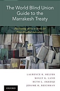 The World Blind Union Guide to the Marrakesh Treaty: Facilitating Access to Books for Print-Disabled Individuals (Hardcover)