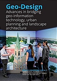 Geo-Design: Advances in Bridging Geo-Information Technology, Urban Planning and Landscape Architecture (Paperback)