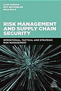 Risk Management and Supply Chain Security : Operational, Tactical and Strategic Risk Management (Paperback)
