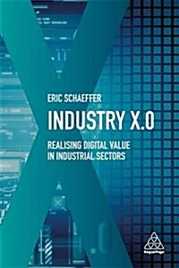 Industry X.0 : Realizing Digital Value in Industrial Sectors (Hardcover)