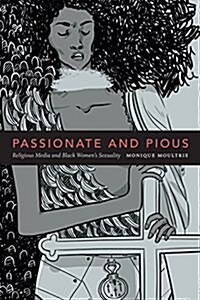 Passionate and Pious: Religious Media and Black Womens Sexuality (Hardcover)