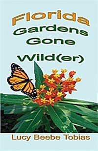 Florida Gardens Gone Wild(er) (Paperback)