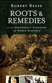 Roots & Remedies of the Dependency Syndrome in World Missions (Paperback)