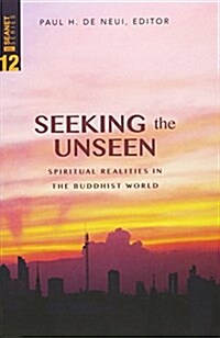 Seeking the Unseen: Spiritual Realities in the Buddhist World (Paperback)