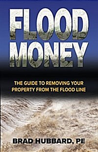 Flood Money: The Guide to Moving Your Property from the Flood Line (Paperback)