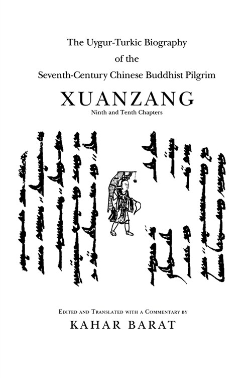Uygur-Turkic Biography of the Seventh-Century Chinese Buddhist Pilgrim Xuanzang, Ninth and Tenth Chapters (Hardcover)