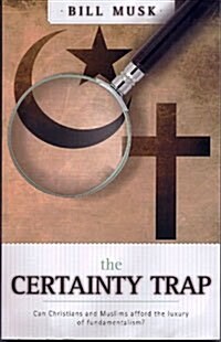 The Certainty Trap:: Can Christians and Muslims Afford the Luxury of Fundamentalism? (Paperback)