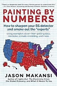 Painting By Numbers: How to sharpen your BS detector and smoke out the experts (Paperback)