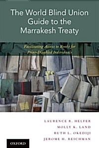 World Blind Union Guide to the Marrakesh Treaty: Facilitating Access to Books for Print-Disabled Individuals (Paperback)