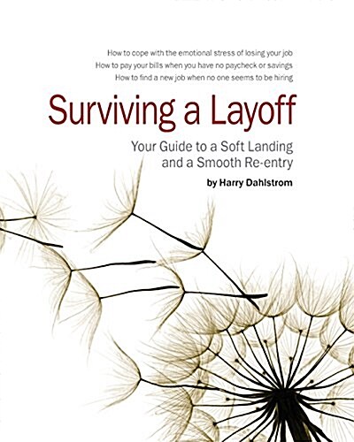 Surviving a Layoff: Your Guide to a Soft Landing and a Smooth Re-Entry (Paperback)
