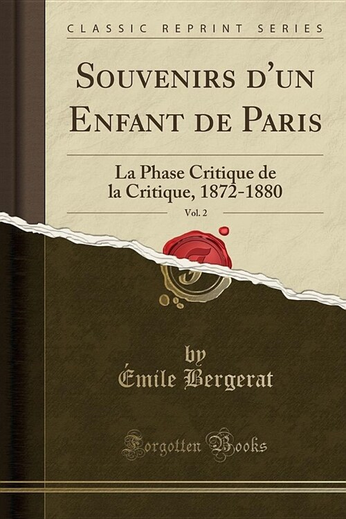 Souvenirs DUn Enfant de Paris, Vol. 2: La Phase Critique de La Critique, 1872-1880 (Classic Reprint) (Paperback)