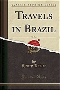 Travels in Brazil, Vol. 2 of 2 (Classic Reprint) (Paperback)