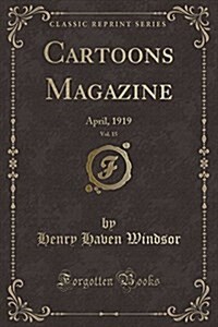 Cartoons Magazine, Vol. 15: April, 1919 (Classic Reprint) (Paperback)